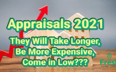 Appraisals 2021 They Will Take Longer, Be More Expensive, Come in Low???