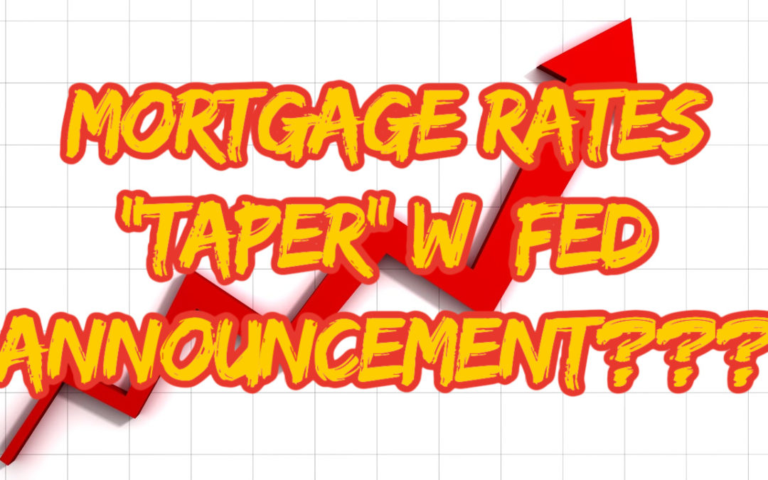 Mortgage Rates “Taper” w Fed Announcement?