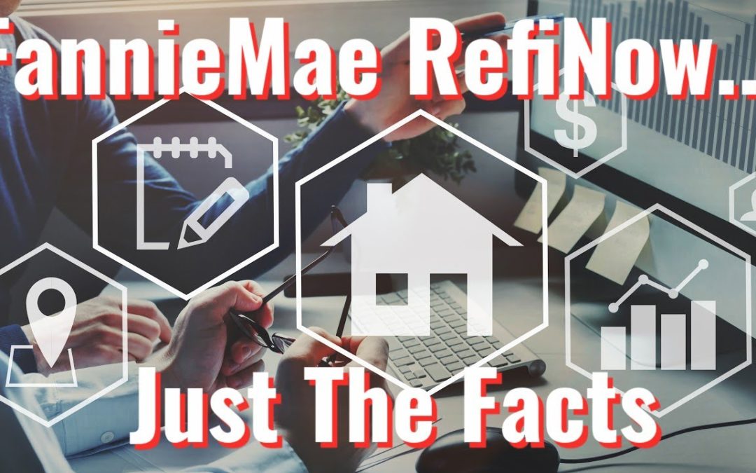 Fannie Mae RefiNow – 4 Loan Approvals We Could not do in 2020!
