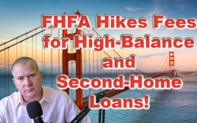 As Rates Creep up in 2022 the FHFA Hikes Fees for High-Balance and Second-Home Loans!
