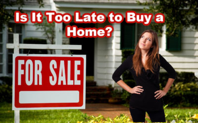 First time Home Buyers – Is It Too Late to Buy a Home?