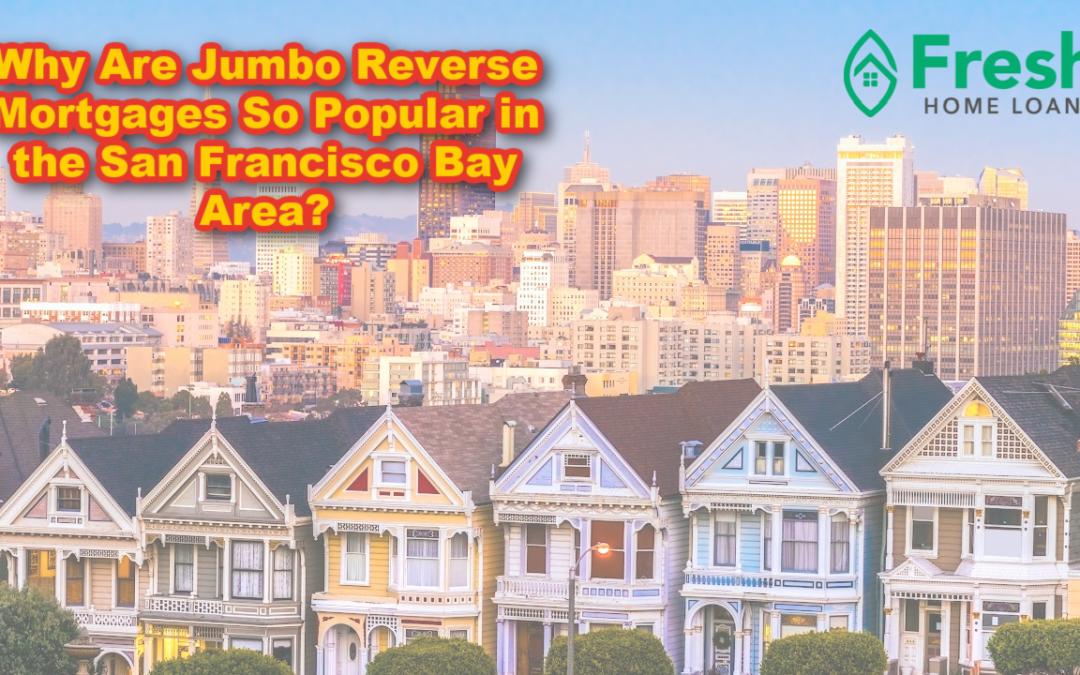 Why Are Jumbo Reverse Mortgages So Popular in the San Francisco Bay Area?