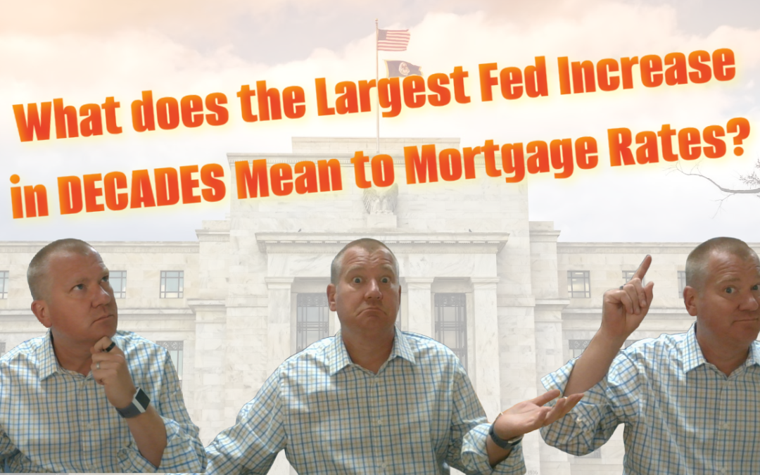 What does the Largest Fed Increase in DECADES mean to Mortgage Rates?￼