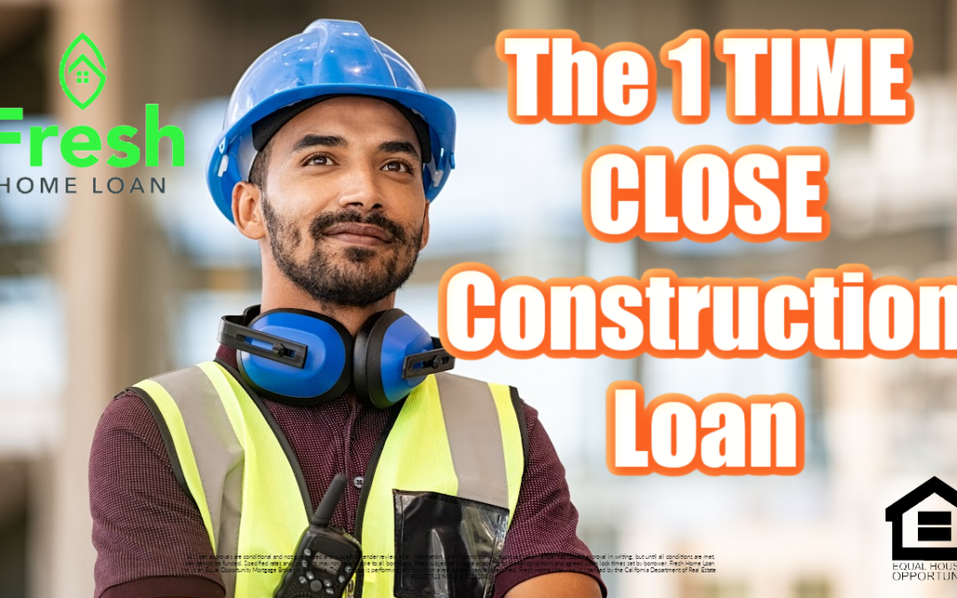 1 TIME CLOSE Construction Loan from Fresh Home Loan