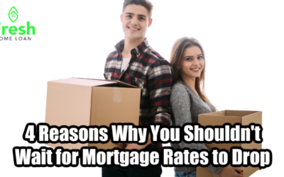 4 Reasons Why You Shouldn’t Wait for Mortgage Rates to Drop