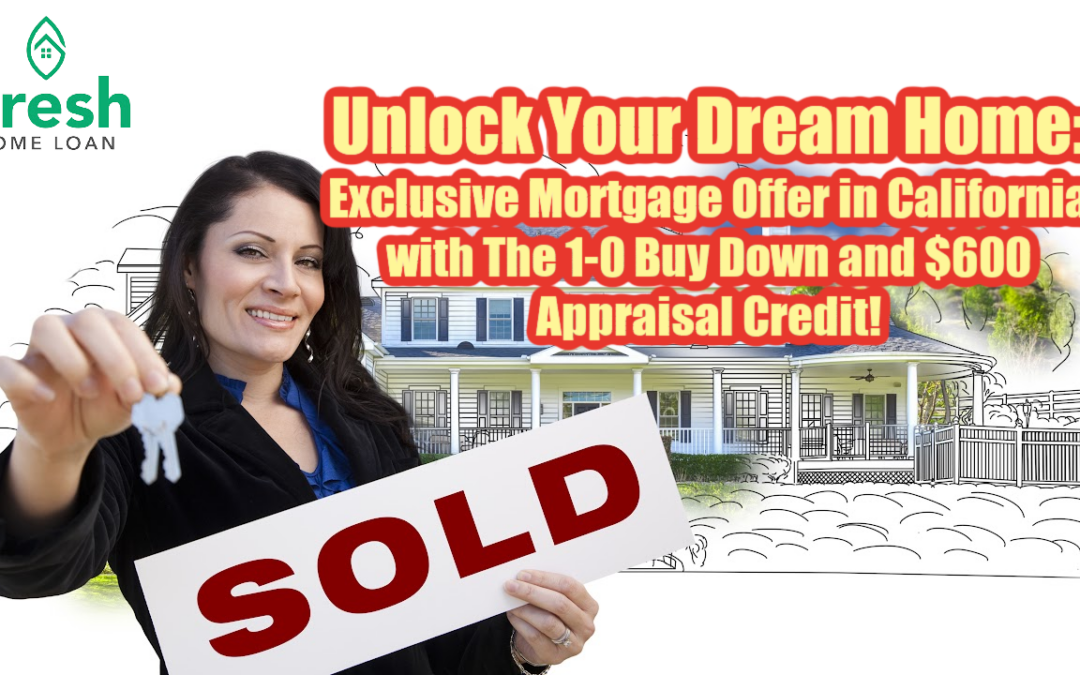 Unlock Your Dream Home: Exclusive Mortgage Offer in California with The 1-0 Buy Down and $600 Appraisal Credit!