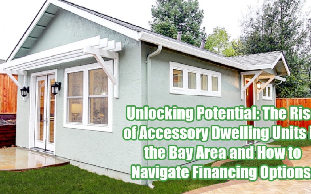 Unlocking Potential: The Rise of Accessory Dwelling Units in the Bay Area and How to Navigate Financing Options