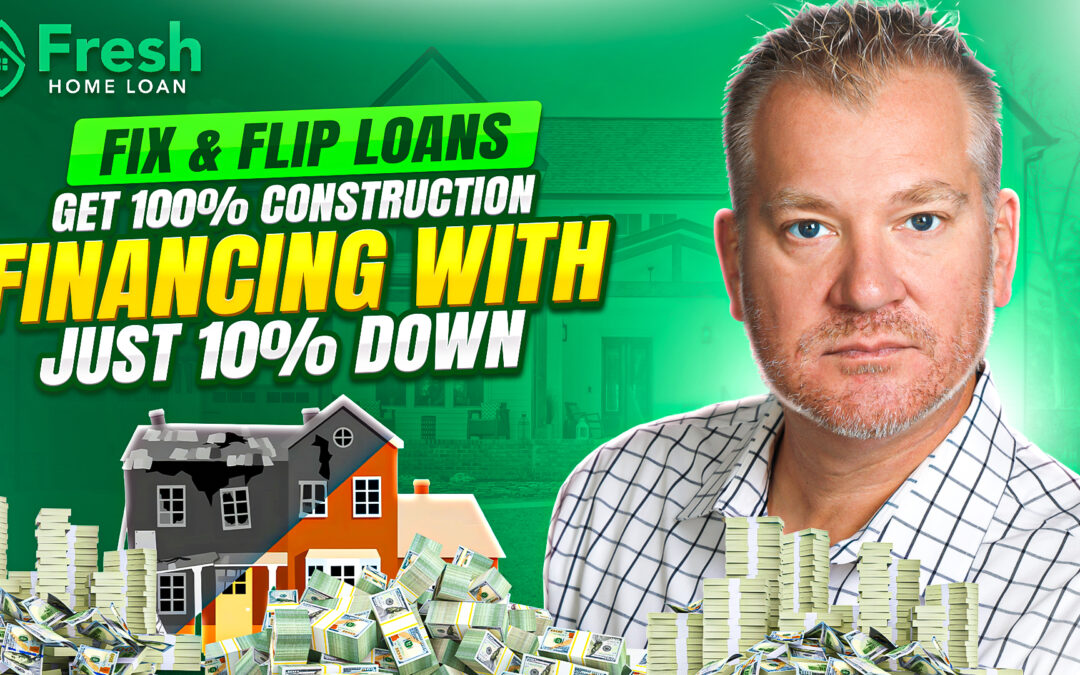 Fix & Flip Loans: 10% Down & 100% Rehab Financing – How It Works